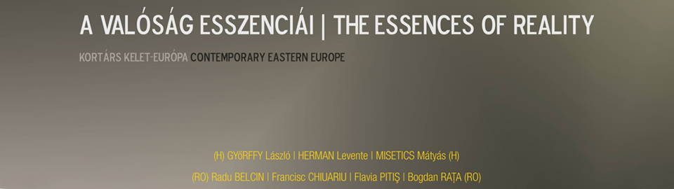 The Essences of Reality, Hungarian and Romanian contemporary artists in an itinerant exhibition @ Budapest