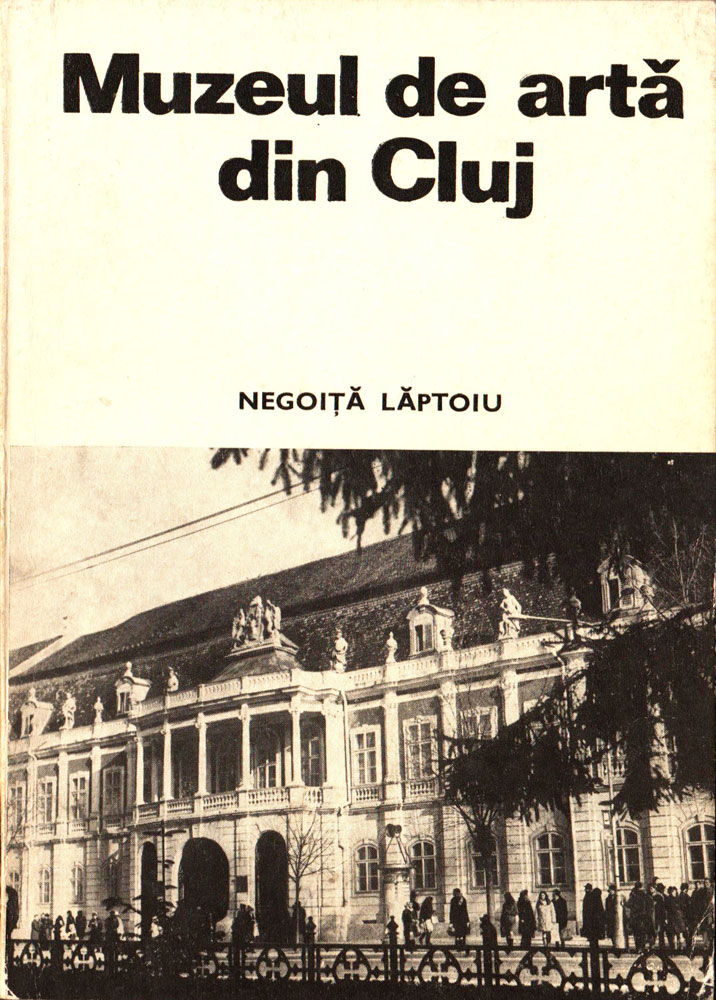 Negoita Laptoiu, Muzeul de Arta din Cluj, Ed Meridiane, 1974